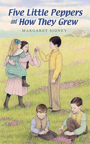 Five Little Peppers and How They Grew de Margaret Sidney