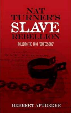 Nat Turner's Slave Rebellion: Including the 1831 "Confessions" de Bettina Aptheker