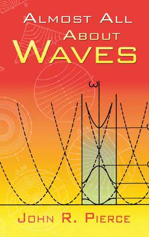 Almost All about Waves de John R. Pierce