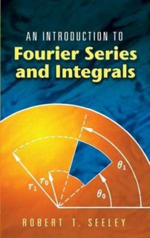 An Introduction to Fourier Series and Integrals de Robert T. Seeley