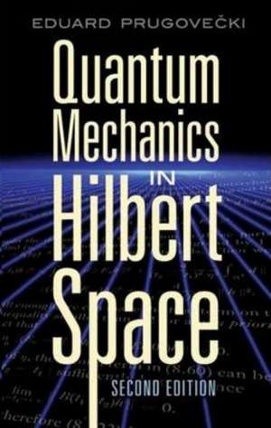 Quantum Mechanics in Hilbert Space de Eduard Prugovecki