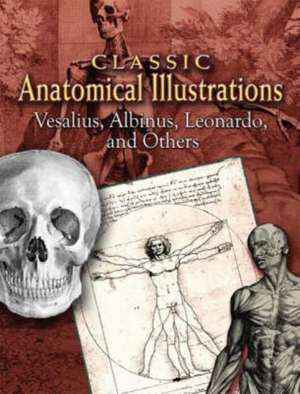 Classic Anatomical Illustrations: Vesalius, Albinus, Leonardo and Others de Andreas Vesalius