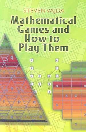 Mathematical Games and How to Play Them de Steven Vajda