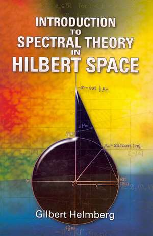 Introduction to Spectral Theory in Hilbert Space de Gilbert Helmberg