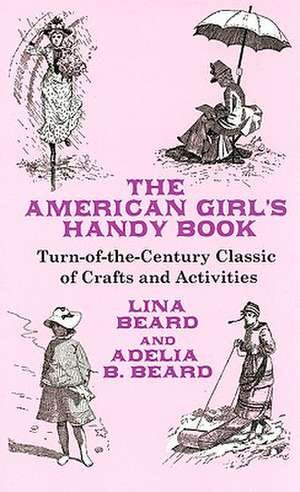 The American Girl's Handy Book: A Historical Survey with 198 Plates de Lina Beard