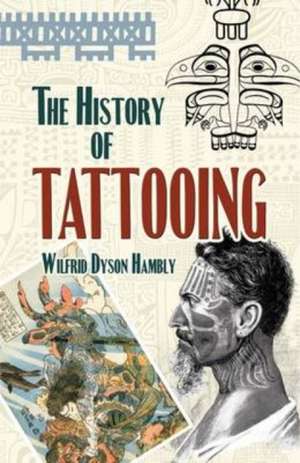 The History of Tattooing de Wilfrid Dyson Hambly