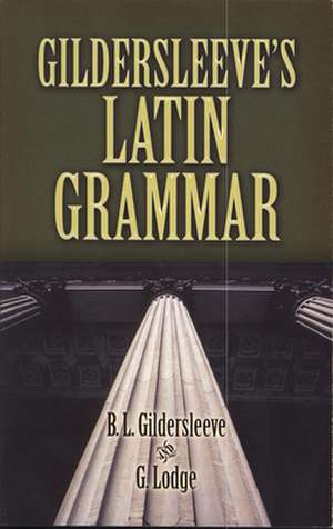 Gildersleeve's Latin Grammar de Basil L. Gildersleeve