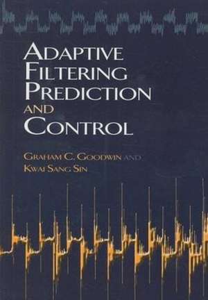 Adaptive Filtering Prediction and Control de Graham C. Goodwin