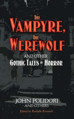 Vampyre, the Werewolf and Other Gothic Tales of Horror: A Study in the Evolution of the Human Mind a Study in the Evolution of the Human Mind de John Polidori