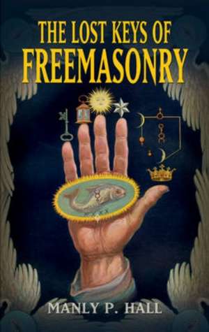 The Lost Keys of Freemasonry de Manly P. Hall