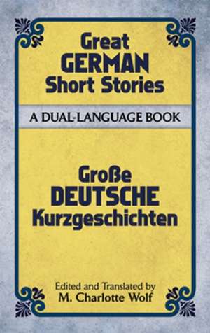 Great German Short Stories of the Twentieth Century: A Dual-Language Book de M. Charlotte Wolf