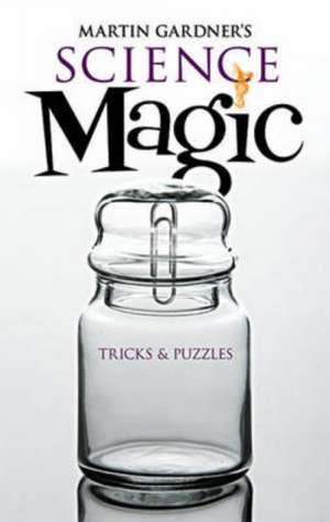 Martin Gardner's Science Magic: Tricks & Puzzles de Martin Gardner