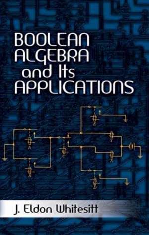 Boolean Algebra and Its Applications de J. Eldon Whitesitt