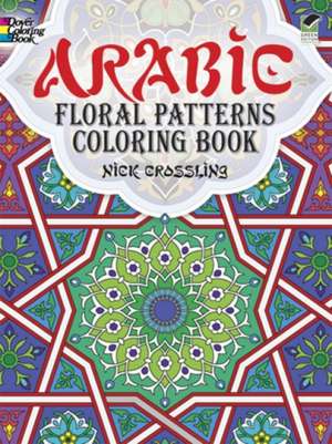 Arabic Floral Patterns Coloring Book de Nick Crossling