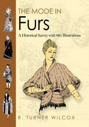 The Mode in Furs: A Historical Survey with 680 Illustrations de R. Turner Wilcox