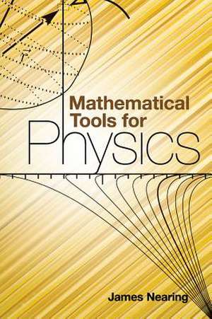 Mathematical Tools for Physics de James Nearing