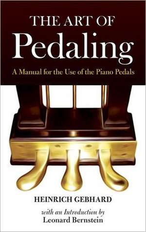 The Art of Pedaling: A Manual for the Use of the Piano Pedals de Heinrich Gebhard