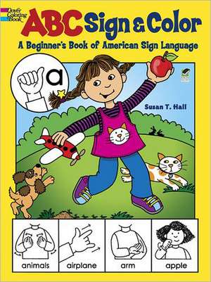 ABC Sign and Color: A Beginner's Book of American Sign Language de Susan T. Hall