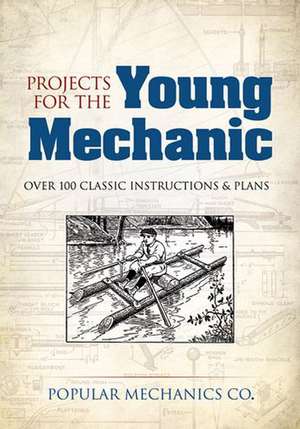 Projects for the Young Mechanic: Over 250 Classic Instructions & Plans de Popular Mechanics Company