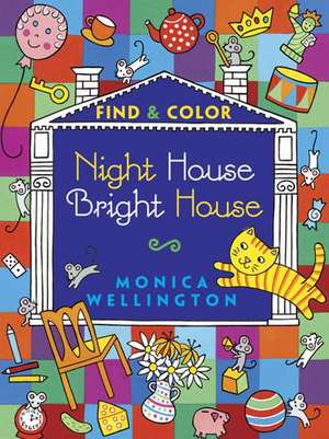 Night House Bright House: Find & Color de Monica Wellington