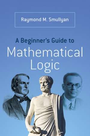 A Beginner's Guide to Mathematical Logic de Raymond M. Smullyan