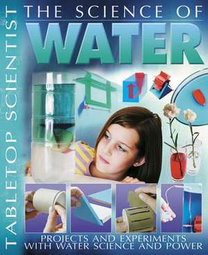 The Science of Water: Projects and Experiments with Water Science & Power de Steve Parker