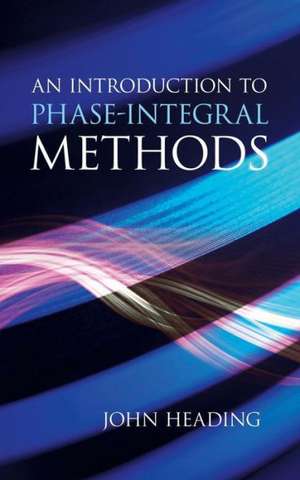 An Introduction to Phase-Integral Methods de John Heading