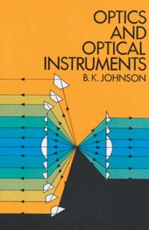 Optics and Optical Instruments: An Introduction de B. K. Johnson