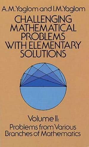 Challenging Mathematical Problems with Elementary Solutions, Vol. II de A. M. Yaglom