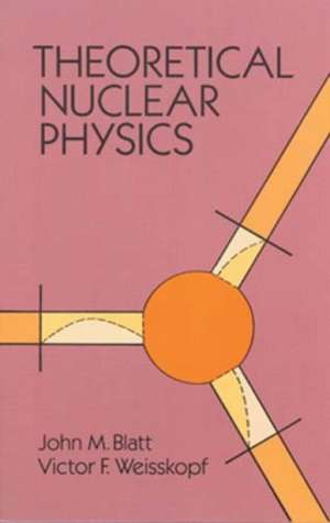 Theoretical Nuclear Physics: Second Edition de John M. Blatt