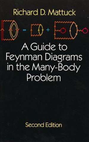 A Guide to Feynman Diagrams in the Many-Body Problem: Second Edition de Richard D. Mattuck