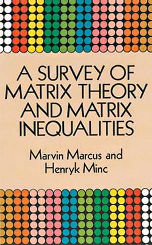 A Survey of Matrix Theory and Matrix Inequalities de Marvin Marcus