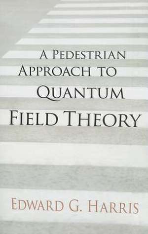 A Pedestrian Approach to Quantum Field Theory: A Book of Paradoxes de Edward Harris