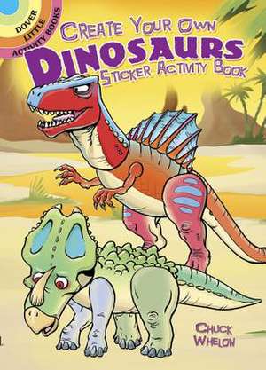 Create Your Own Dinosaurs Sticker Activity Book de Chuck Whelon