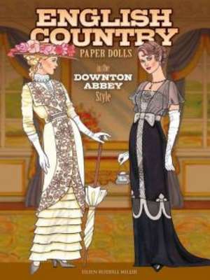 English Country Paper Dolls: In the Downton Abbey Style de Eileen Rudisill Miller