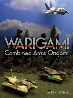 Warigami: Combined Arms Origami de Jayson Merrill