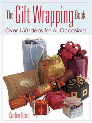 The Gift Wrapping Book: Over 150 Ideas for All Occasions de Caroline Birkett