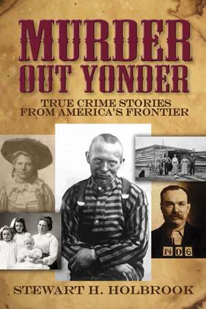 Murder Out Yonder de Stewart Holbrook