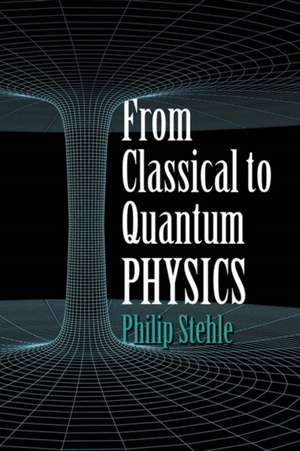 From Classical to Quantum Physics de Philip Stehle