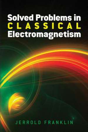 Solved Problems in Classical Electromagnetism de Jerrold Franklin