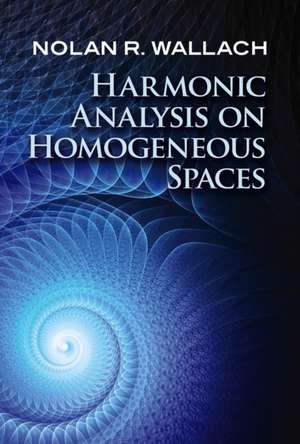 Harmonic Analysis on Homogeneous Spaces de Nolan R. Wallach