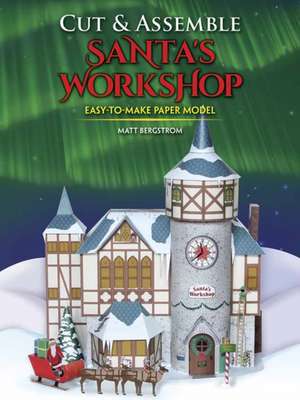 Cut & Assemble Santa's Workshop de Matt Bergstrom