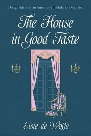 The House in Good Taste de Elsie De Wolfe