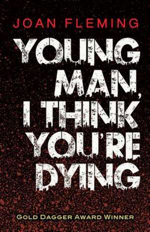 Young Man, I Think You'Re Dying de Joan Fleming