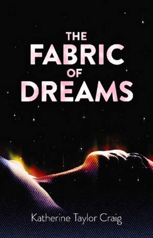 The Fabric of Dreams de Katherine Taylor Craig