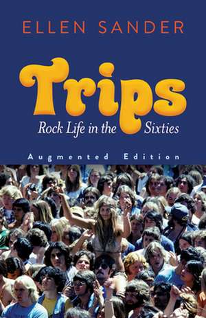 Trips: Rock Life in the Sixties-Augmented Edition de Ellen Sander