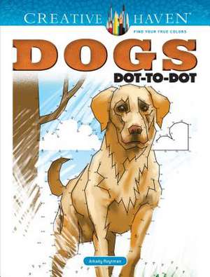 Roytman, A: Creative Haven Dogs Dot-To-Dot Coloring Book de Arkady Roytman