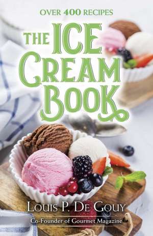 The Ice Cream Book: Over 400 Recipes de Louisp Degouy