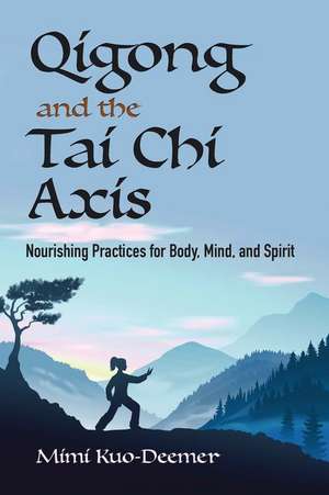 Qigong and the Tai CHI Axis de Mimi Kuo-Deemer