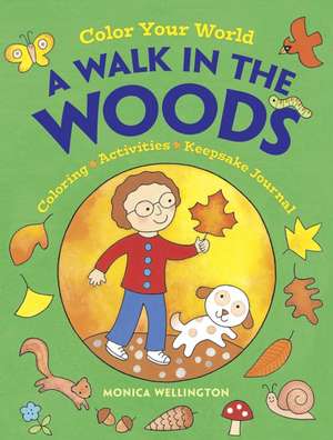 Color Your World: a Walk in the Woods de Monica Wellington